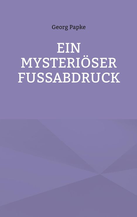 Georg Papke: Ein Mysteriöser Fussabdruck, Buch