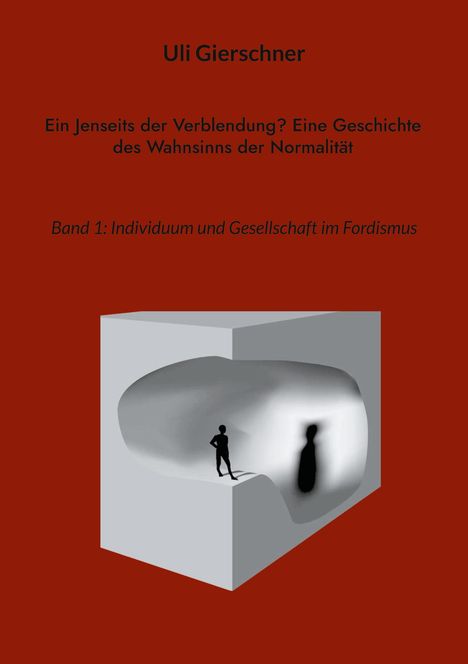 Uli Gierschner: Ein Jenseits der Verblendung? Eine Geschichte des Wahnsinns der Normalität, Buch