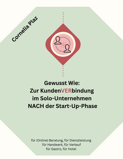 Cornelia Plaz: Gewusst wie: Zur Kundenverbindung im Solo-Unternehmen nach der Start-Up-Phase, Buch