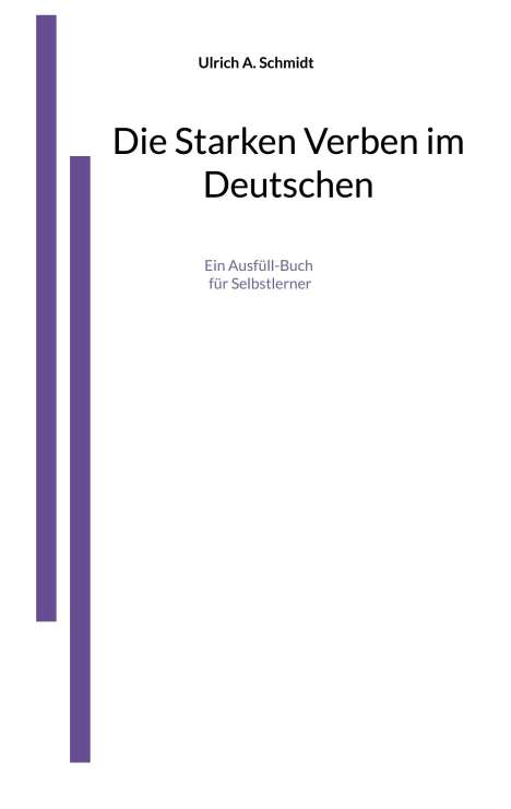 Ulrich A. Schmidt: Die Starken Verben im Deutschen, Buch