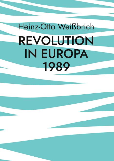 Heinz-Otto Weißbrich: Revolution in Europa 1989, Buch