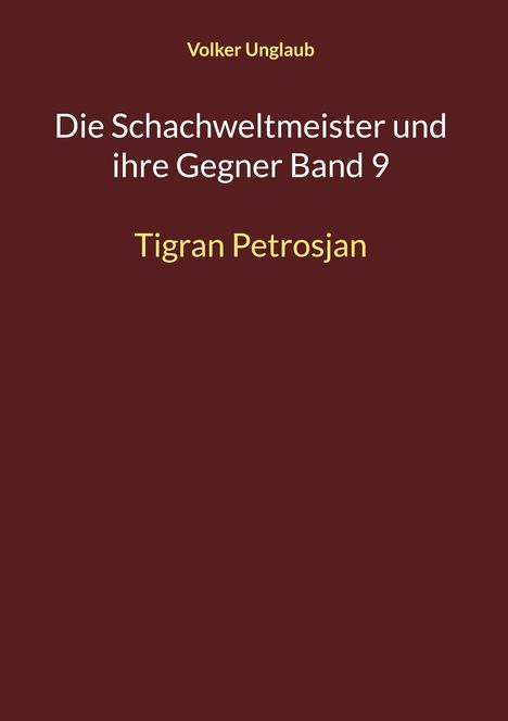 Volker Unglaub: Die Schachweltmeister und ihre Gegner Band 9, Buch