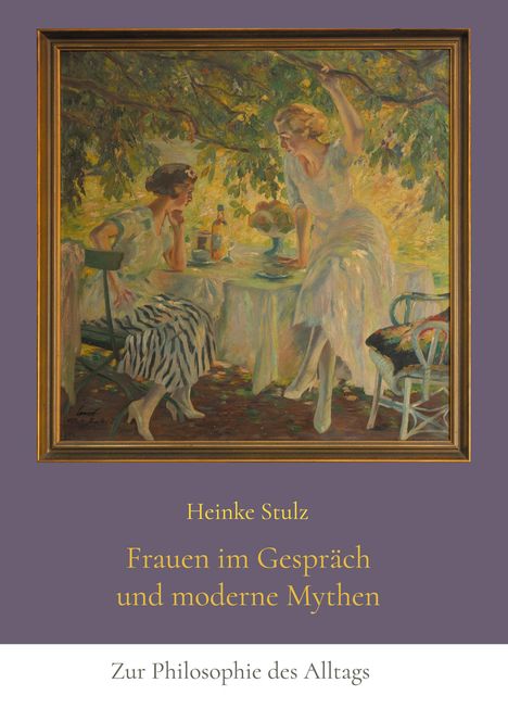 Heinke Stulz: Frauen im Gespräch und moderne Mythen, Buch