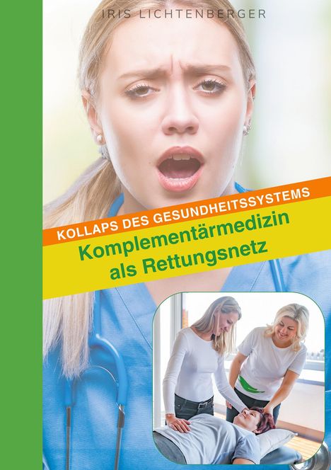 Iris Lichtenberger: Kollaps des Gesundheitssystems - Komplementärmedizin als Rettungsnetz, Buch