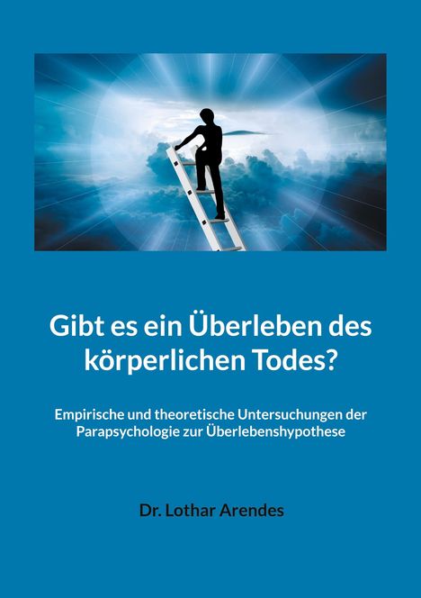 Lothar Arendes: Gibt es ein Überleben des körperlichen Todes?, Buch