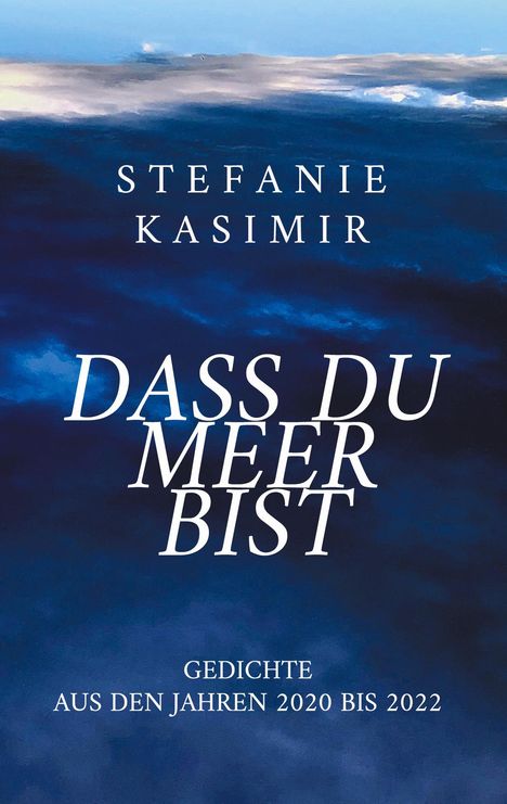 Stefanie Kasimir: dass du Meer bist, Buch