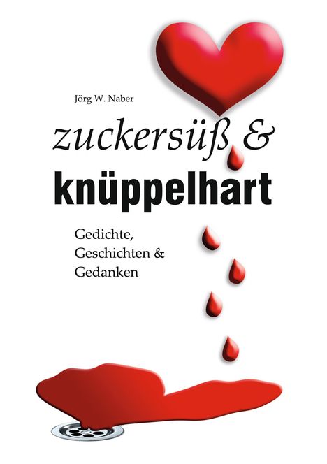 Jörg Wilhelm Naber: zuckersüß &amp; knüppelhart, Buch