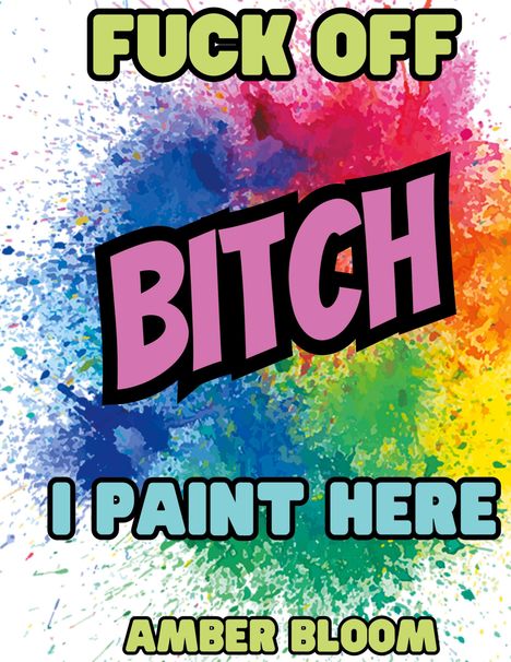 Amber Bloom: Fuck off Bitch, i paint here, Buch