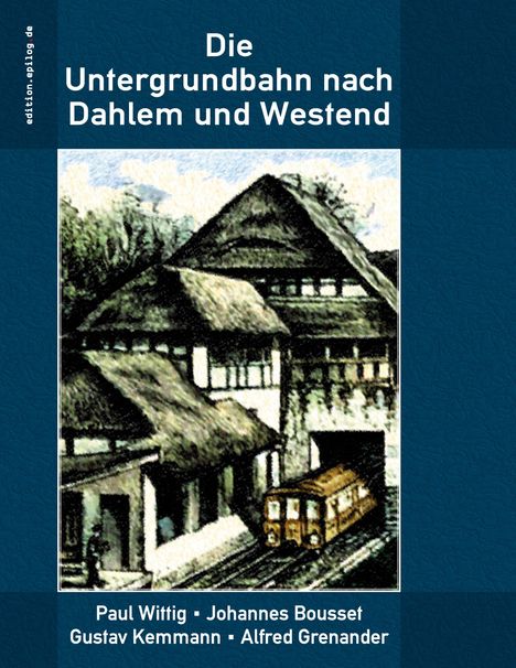 Paul Wittig: Die Untergrundbahn nach Dahlem und Westend, Buch