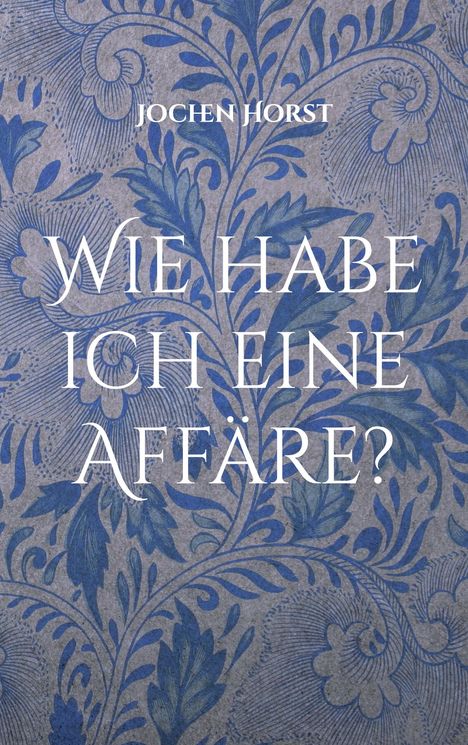 Jochen Horst: Wie habe ich eine Affäre?, Buch