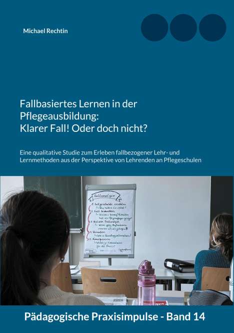 Michael Rechtin: Fallbasiertes Lernen in der Pflegeausbildung: Klarer Fall! Oder doch nicht?, Buch