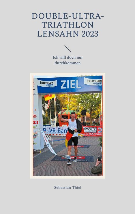 Sebastian Thiel (geb. 1979): Double-Ultra-Triathlon Lensahn 2023, Buch