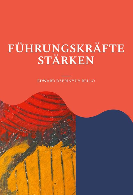 Edward Dzerinyuy Bello: Führungskräfte Stärken, Buch