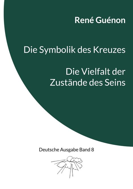 René Guénon: Die Symbolik des Kreuzes &amp; Die Vielfalt der Zustände des Seins, Buch