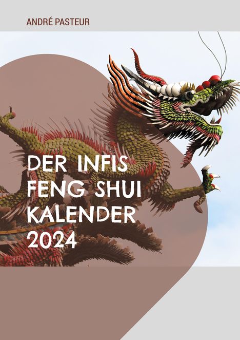 André Pasteur: Der Infis Feng Shui Kalender 2024, Buch