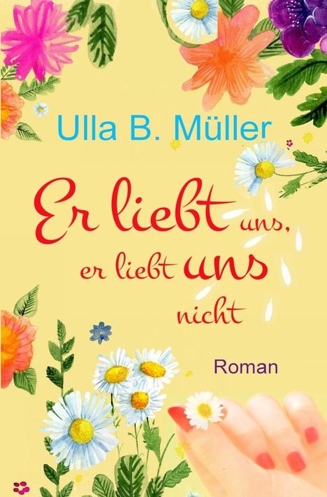 Ulla B. Müller: Er liebt uns, er liebt uns nicht, Buch