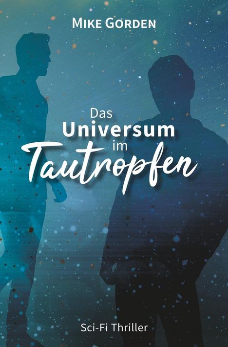 Mike Gorden: Das Universum im Tautropfen, Buch