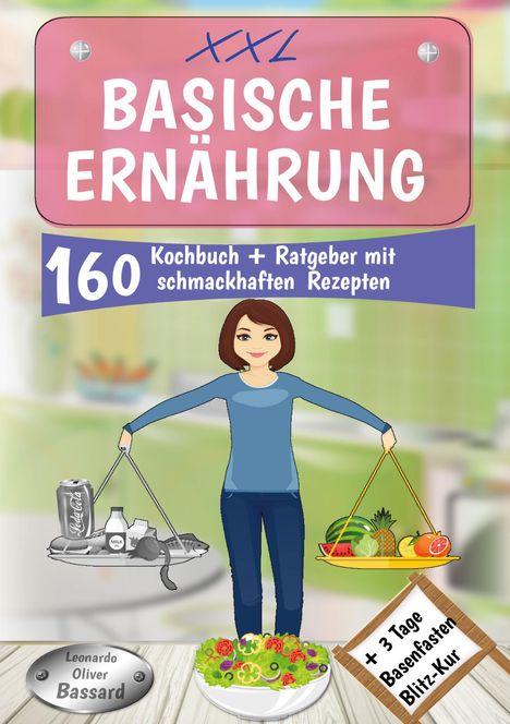 Leonardo Oliver Bassard: XXL Basische Ernährung Kochbuch + Ratgeber mit 160 schmackhaften Rezepten, Buch