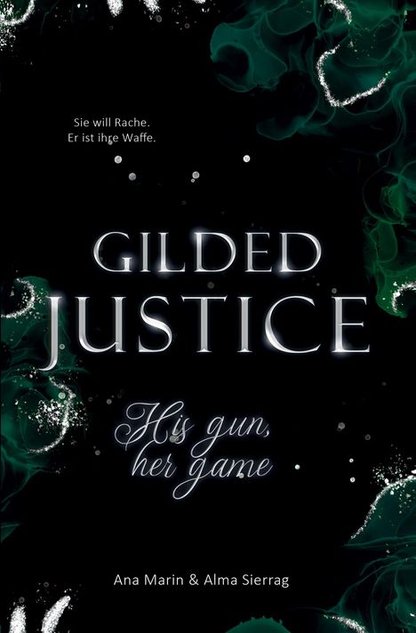 „Sie will Rache. Er ist ihre Waffe.“ Große Schrift: „GILDED JUSTICE“. Unten: „His gun, her game“. Namen: Ana Marin & Alma Sierrag.