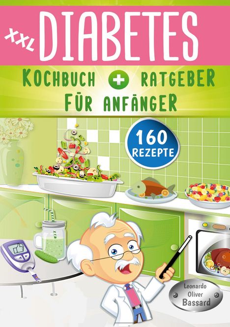 Leonardo Oliver Bassard: XXL Diabetes Kochbuch &amp; Ratgeber für Anfänger, Buch