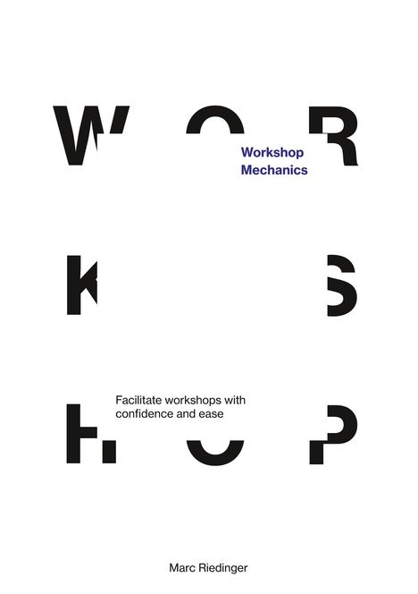 Marc Riedinger: Workshop Mechanics: Facilitate workshops with confidence and ease, Buch