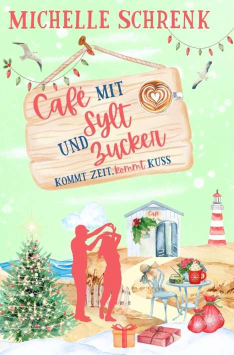 Michelle Schrenk: Café mit Sylt und Zucker: Kommt Zeit, kommt Kuss, Buch