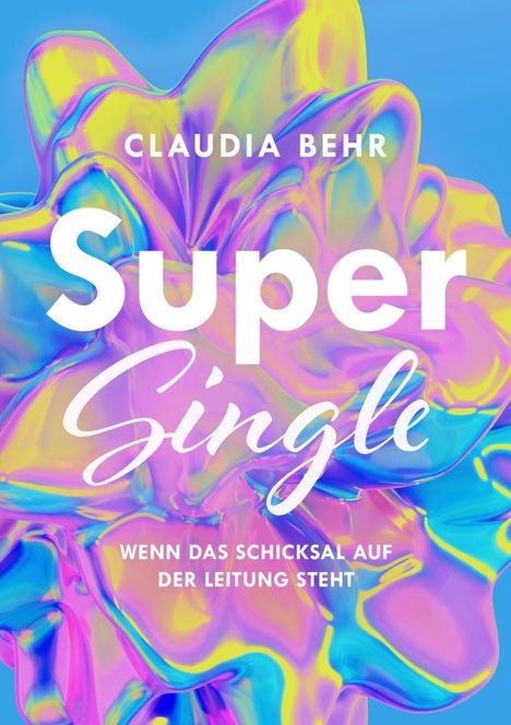 Claudia Behr: Supersingle - wenn das Schicksal auf der Leitung steht, Buch