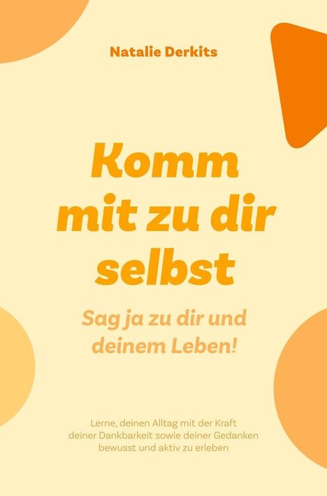 Natalie Derkits: Komm mit zu dir selbst. Sag ja zu dir und deinem Leben!, Buch