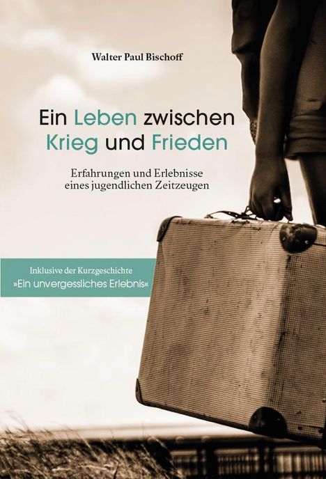 Walter Paul Bischoff: Ein Leben zwischen Krieg und Frieden, Buch