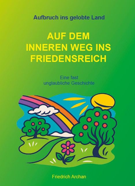 "Aufbruch ins gelobte Land" und "Auf dem inneren Weg ins Friedensreich". Illustration von Bäumen, Blumen, Regenbogen.