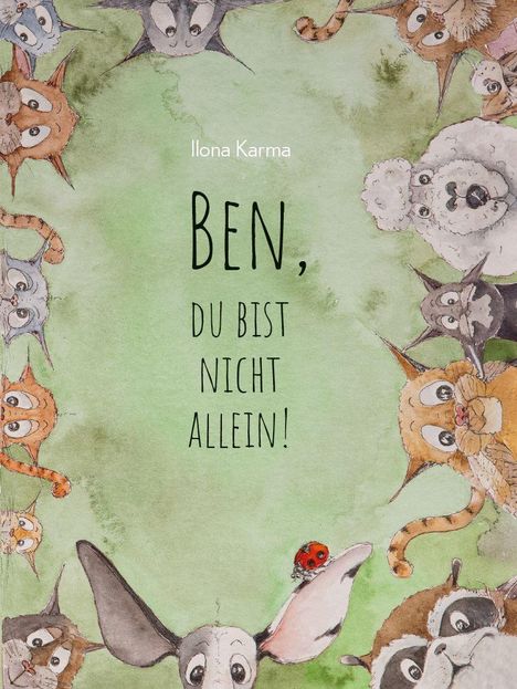 "Ilona Karma. Ben, du bist nicht allein!" In Aquarell-Tönen, comicartige Tiere blicken von den Rändern zur Mitte.