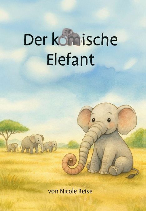 "Der komische Elefant" von Nicole Reise. Illustration: Ein niedlicher Elefant sitzt im Gras, andere Elefanten im Hintergrund.