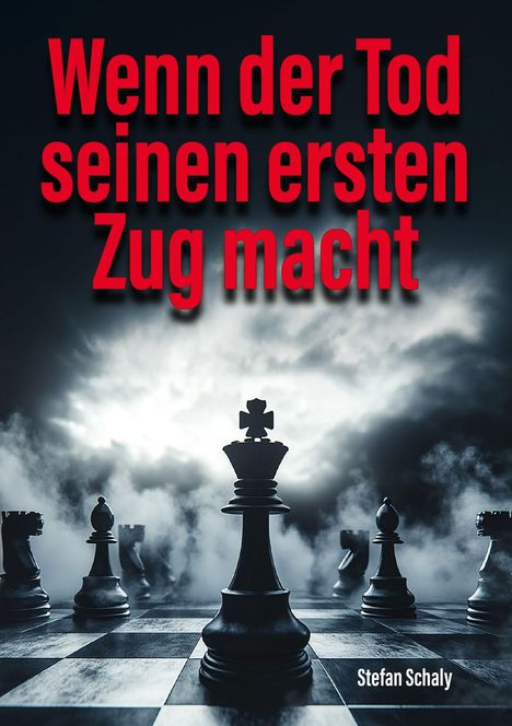Text: "Wenn der Tod seinen ersten Zug macht, Stefan Schaly". Schachfiguren auf einem nebligen Schachbrett.