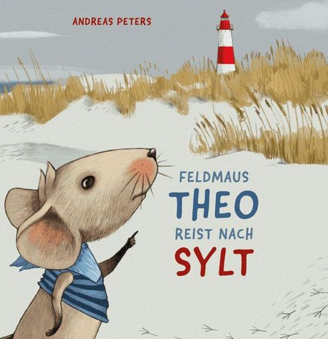 Text: "Andreas Peters. Feldmaus Theo reist nach Sylt." Illustration von einer Maus im gestreiften Shirt, Dünen und Leuchtturm.