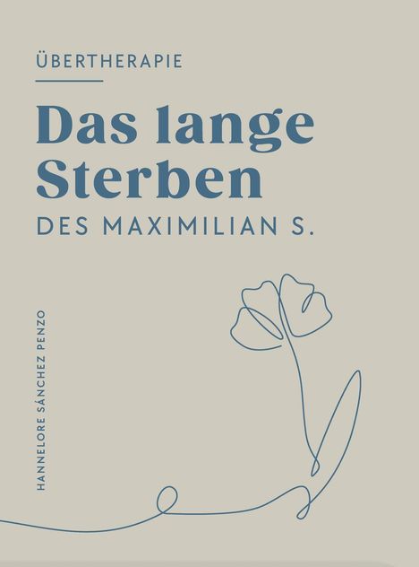 Text: "Übertherapie: Das lange Sterben des Maximilian S." Illustration zeigt eine stilisierte Blume.