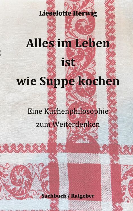 Lieselotte Herwig: Alles im Leben ist wie Suppe kochen, Buch