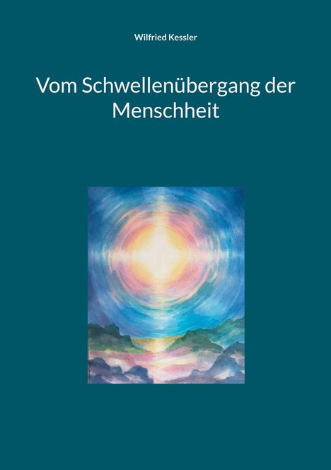 Wilfried Kessler: Vom Schwellenübergang der Menschheit, Buch