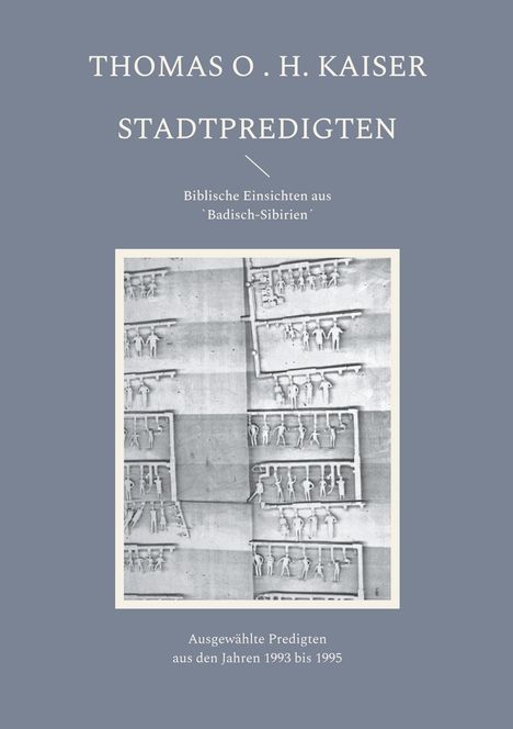 Thomas O. H. Kaiser: Stadtpredigten. Biblische Einsichten aus `Badisch-Sibirien´, Buch