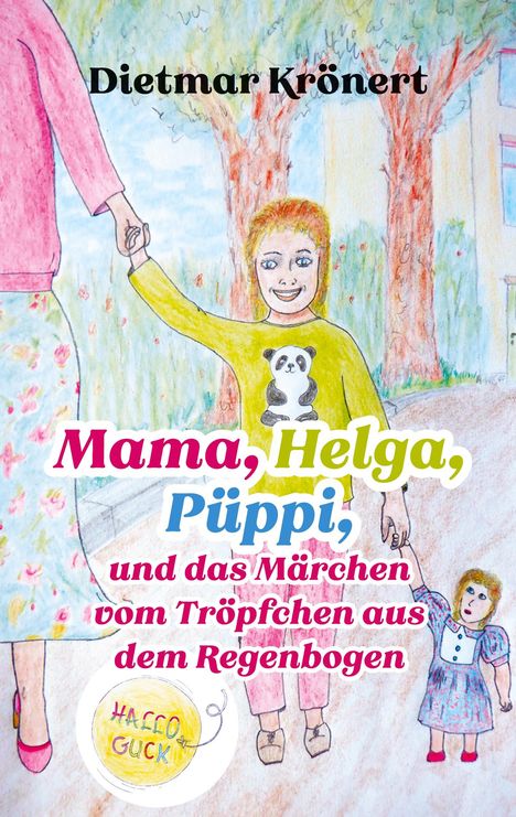 Dietmar Krönert: Mama, Helga, Püppi und das Märchen vom Tröpfchen aus dem Regenbogen, Buch