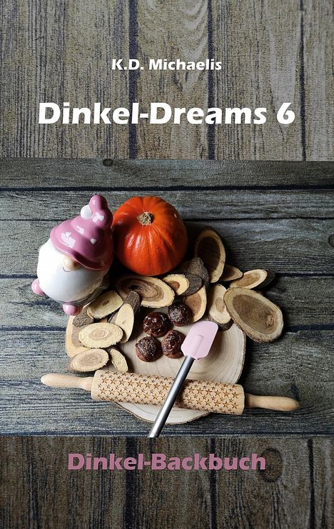 K. D. Michaelis: Dinkel-Dreams 6, Buch