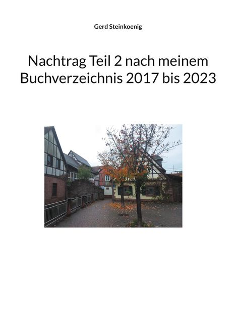 Gerd Steinkoenig: Nachtrag Teil 2 nach meinem Buchverzeichnis 2017 bis 2023, Buch