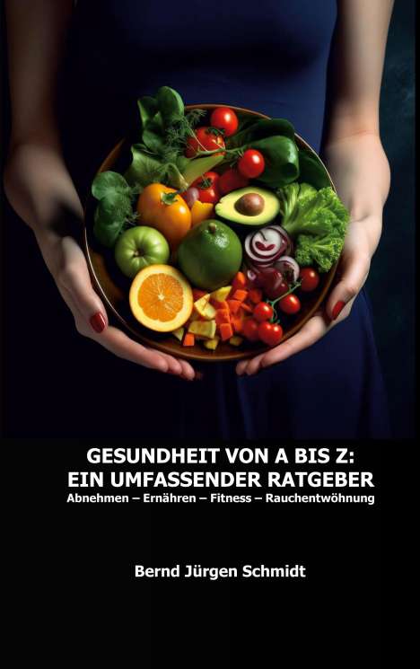 Bernd Jürgen Schmidt: Gesundheit von A bis Z: Ein umfassender Ratgeber, Buch