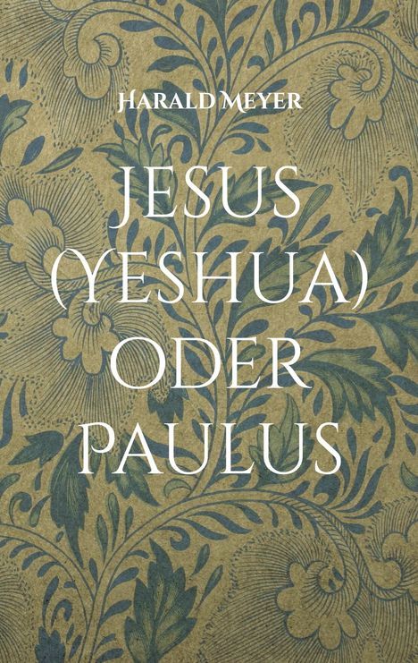 Harald Meyer: Jesus (Yeshua) oder Paulus, Buch