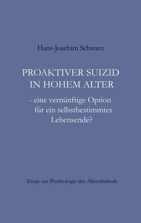 Hans-Joachim Schwarz: Proaktiver Suizid in hohem Alter, Buch