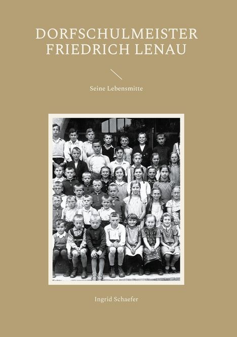 Ingrid Schaefer: Dorfschulmeister Friedrich Lenau, Buch