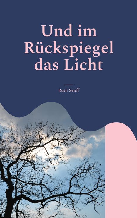 Ruth Senff: Und im Rückspiegel das Licht, Buch