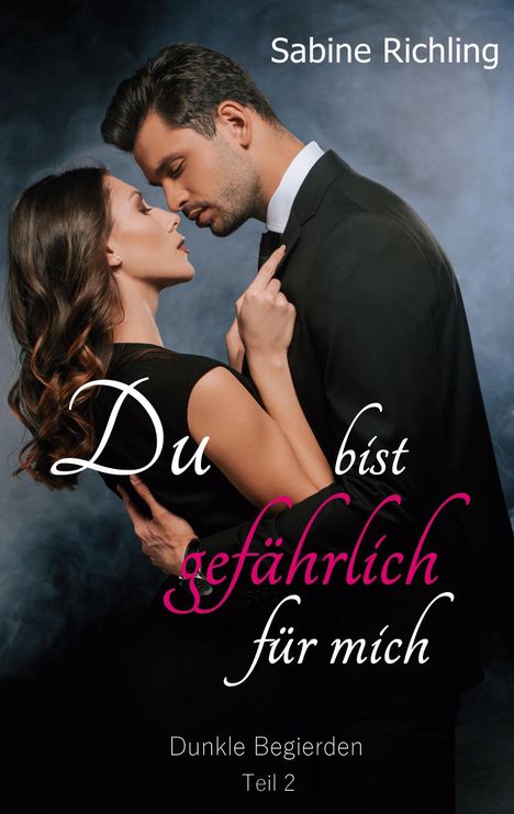 Sabine Richling: Du bist gefährlich für mich - Dunkle Begierden Teil 2 von 4, Buch