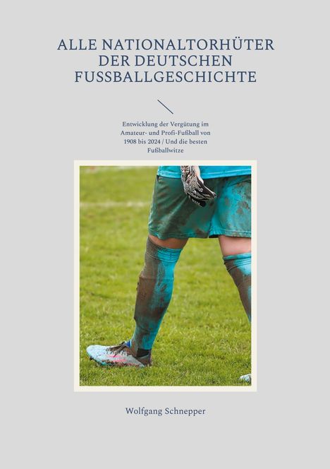 Wolfgang Schnepper: Alle Nationaltorhüter der deutschen Fußballgeschichte, Buch