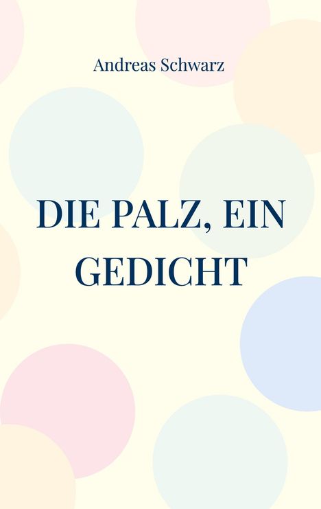 Andreas Schwarz: Die Palz, ein Gedicht, Buch