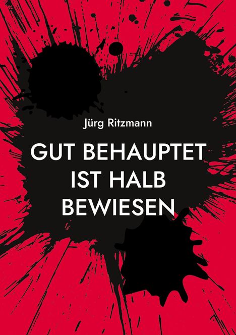 Jürg Ritzmann: Gut behauptet ist halb bewiesen, Buch